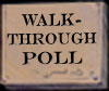 WALK-THROUGH POLL